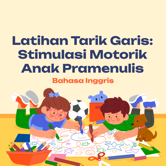 Latihan Menulis & Tarik Garis: Stimulasi Motorik Halus Anak Pramenulis