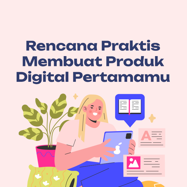 Rencana Praktis Membuat Produk Digital Pertamamu